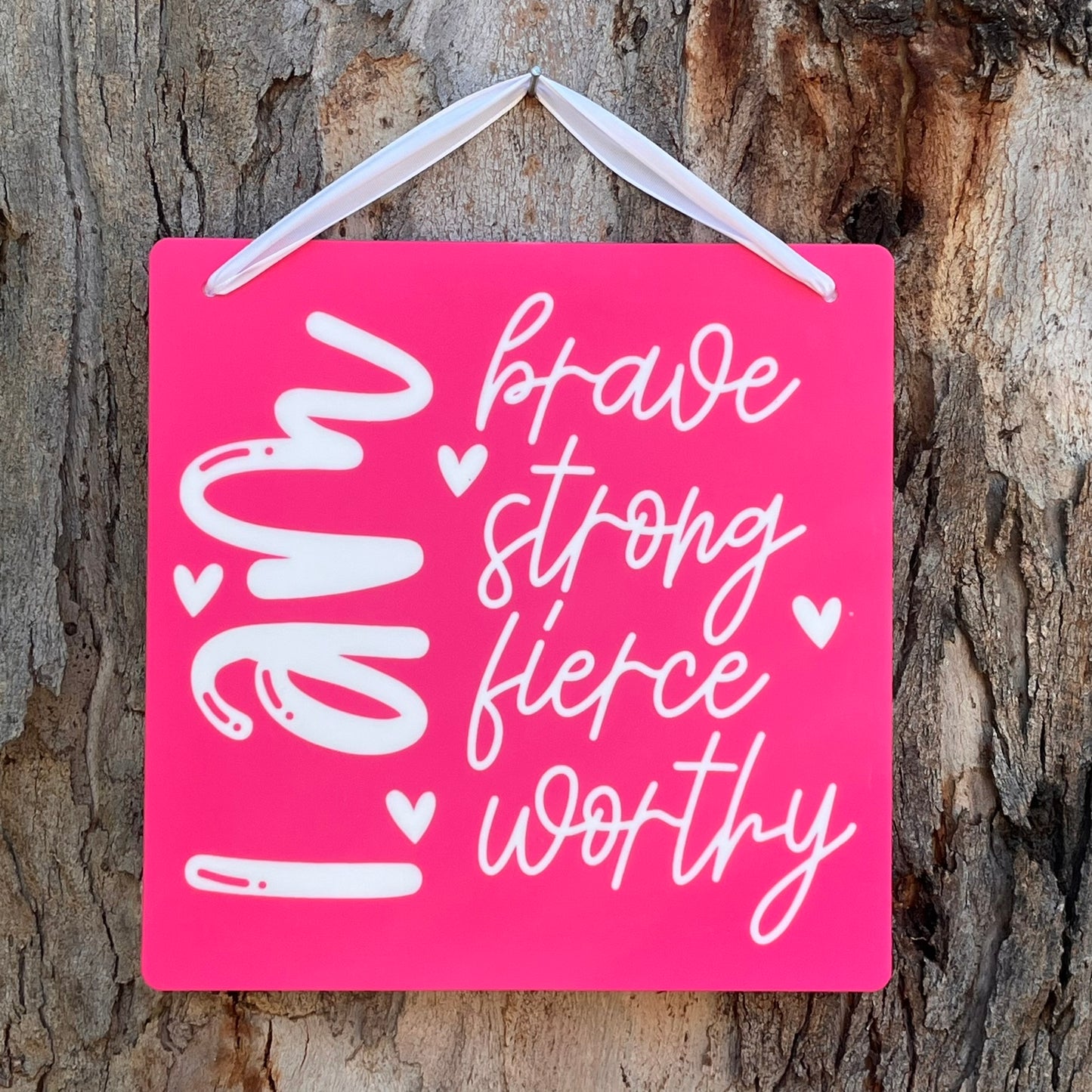 I am brave strong fierce worthy motivational plaque