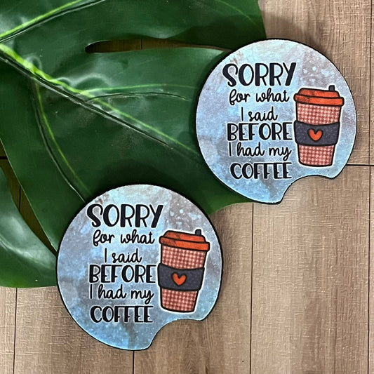 Sorry for what I said before I had my Coffee Car Coasters - Webster Enterprises