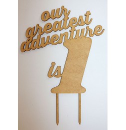 OUR GREATEST ADVENTURE IS 1 CAKE TOPPER - CT211