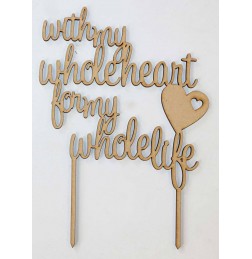 WITH MY WHOLE HEART FOR MY WHOLE LIFE CAKE TOPPER - CT090