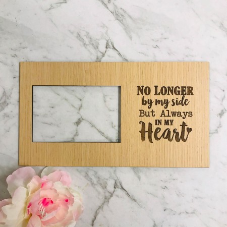 NO LONGER BY MY SIDE BUT ALWAYS IN MY HEART PHOTO FRAME - F003