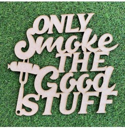 ONLY SMOKE THE GOOD STUFF WALL PLAQUE - M782