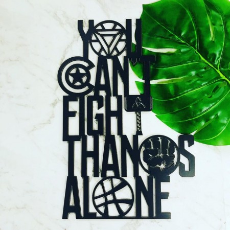 YOU CAN'T FIGHT THANOS ALONE SUPERHERO WALL PLAQUE - WA016