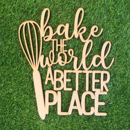 BAKE THE WORLD A BETTER PLACE WALL PLAQUE- WA040