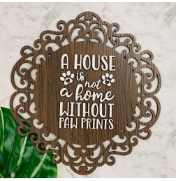 2D A HOUSE IS NOT A HOME WITHOUT PAW PRINTS WALL PLAQUE - WA083